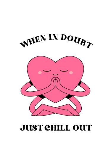 When in Doubt Just Chill Out