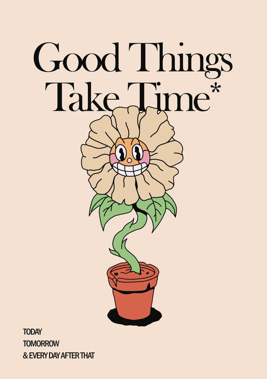 Good Things Take Time
