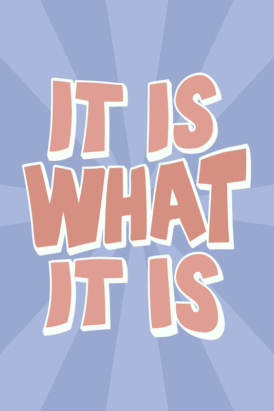 It Is What It Is